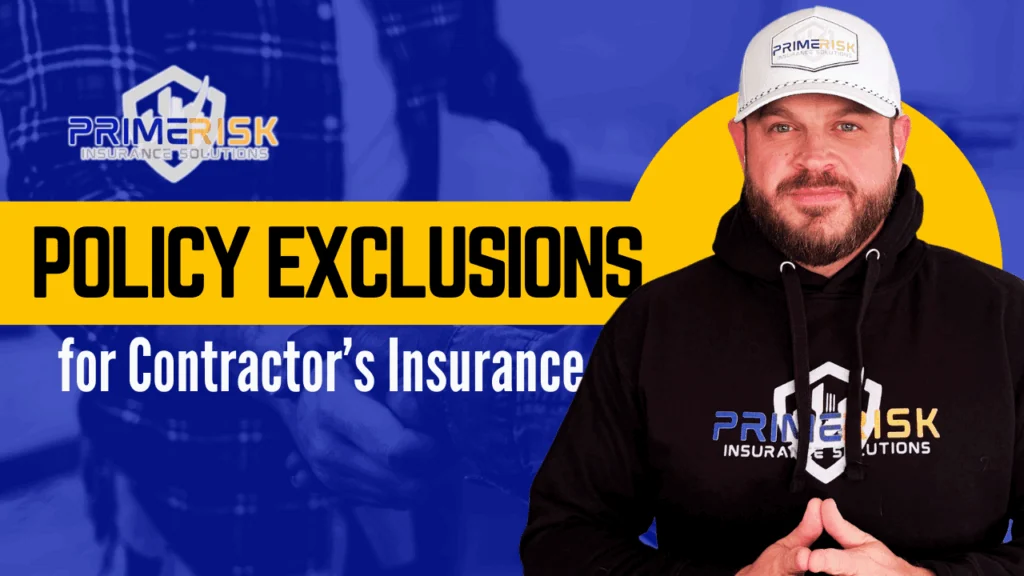 Promotional image for Prime Risk Insurance Solutions with the title “Policy Exclusions for Contractor’s Insurance.” A man wearing a black Prime Risk hoodie and a white branded cap stands on the right side in front of a blue and yellow background. The background includes a faded image of a contractor in a plaid shirt holding a clipboard, reinforcing the construction and insurance theme.
